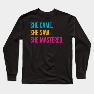 She Came She Saw She Mastered Long Sleeve T-Shirt